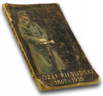 Józef Piłsudski 1867-1935 [1935 r.] Opracowanie zbiorowe