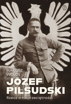 Józef Piłsudski. Rzecz o nieprzeciętności