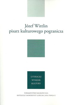 Józef Wittlin pisarz kulturowego pogranicza - Opracowanie zbiorowe
