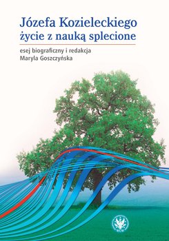 Józefa Kozieleckiego życie z nauką splecione - Goszczyńska Maryla