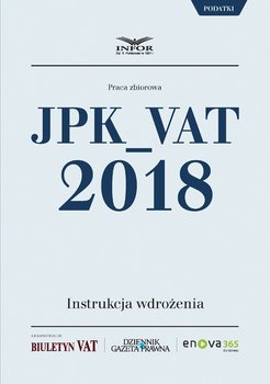 JPK VAT 2018. Instrukcja wdrożenia - Opracowanie zbiorowe