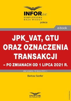 JPK_VAT, GTU oraz oznaczenia transakcji – po zmianach od 1 lipca 2021 r. - Szefler Bartosz