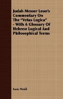 Judah Messer Leon's Commentary on the Vetus Logica - With a Glossary of Hebrew Logical and Philosophical Terms - Husik Isaac