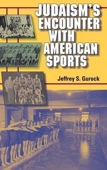 Judaism's Encounter with American Sports - Gurock Jeffrey