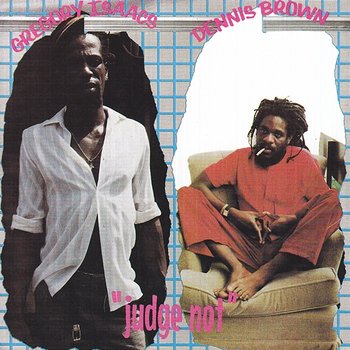 Judge Not - Dennis Brown & Gregory Isaacs