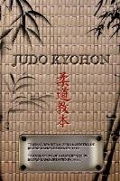 Judo Kyohon Translation of Masterpiece by Jigoro Kano Created in 1931. - Kano Jigoro