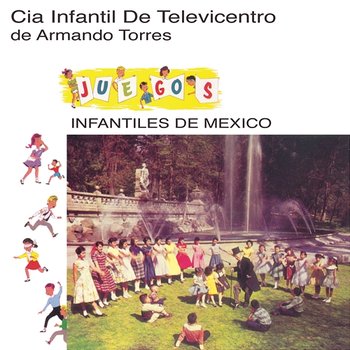 Juegos Infantiles de México - Cía. Infantil de Televicentro de Armando Torres