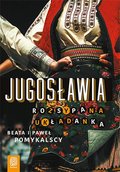 Jugosławia. Rozsypana układanka - ebook epub - Pomykalska Beata, Pomykalski Paweł