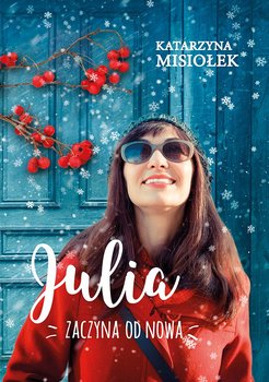 Julia zaczyna od nowa - Misiołek Katarzyna