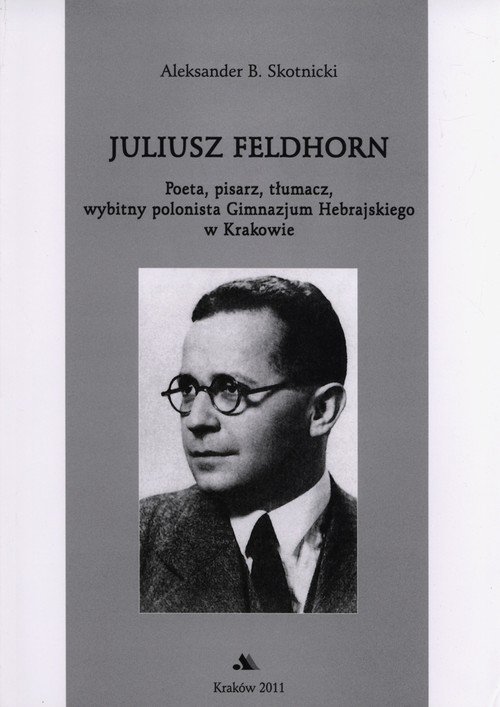 Juliusz Feldhorn. Poeta, Pisarz, Tłumacz, Wybitny Polonista Gimnazjum ...