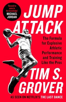 Jump Attack: The Formula for Explosive Athletic Performance and Training Like the Pros - Grover Tim S.