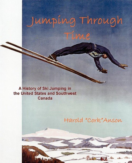 Jumping Through Time A History of Ski Jumping in the United States and Southwest Canada