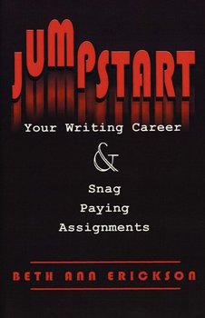 Jumpstart Your Writing Career And Snag Paying Assignments - Erickson Beth Ann