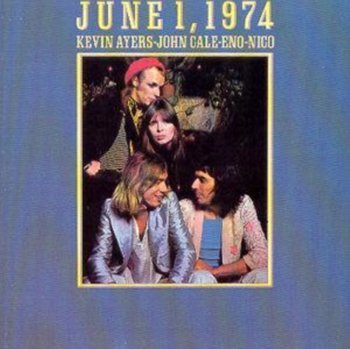 June 1, 1974 - Kevin Ayers/John Cale/Eno/Nico