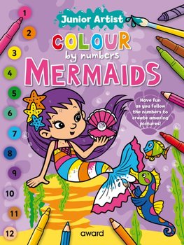 Junior Artist Colour By Numbers. Mermaids - Opracowanie zbiorowe