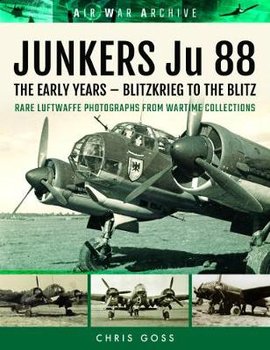 Junkers Ju 88 the Luftwaffe's Most Versatile Aircraft - Goss Chris
