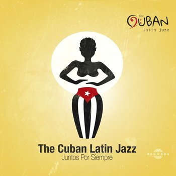 Juntos Por Siempre - The Cuban Latin Jazz