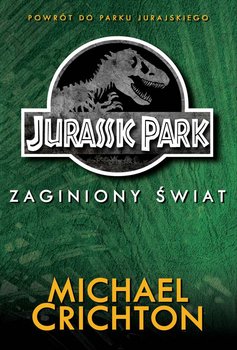 Jurassic Park. Tom 2. Zaginiony Świat - Crichton Michael