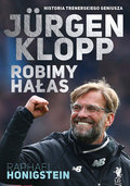 Jurgen Klopp. Robimy hałas - Honigstein Raphael