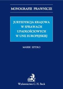 Jurysdykcja Krajowa w Transgranicznych Sprawach Upadłościowych w UE - Szydło Marek