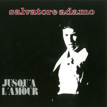 Jusqu'A L'Amour - Salvatore Adamo