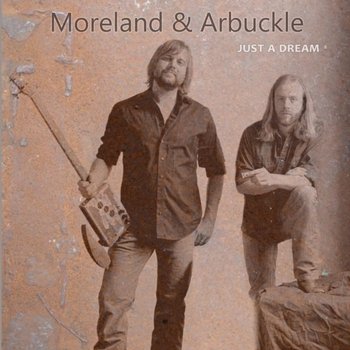 Just a Dream - Moreland & Arbuckle