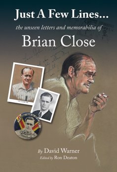 Just A Few Lines...: the unseen letters and memorabilia of Brian Close - David Warner