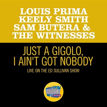 Just A Gigolo/I Ain't Got Nobody - Louis Prima, Keely Smith, Sam Butera & The Witnesses