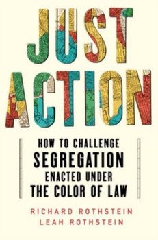 Just Action: How to Challenge Segregation Enacted Under the Color of Law - Leah Rothstein