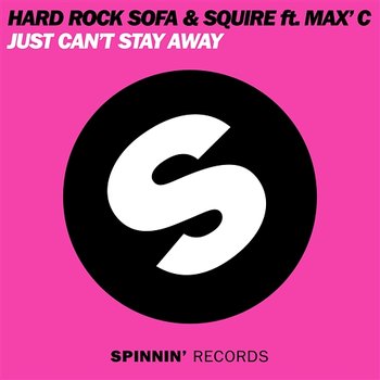Just Can't Stay Away - Hard Rock Sofa & DJ Squire feat. Max C