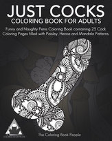 Just Cocks Coloring Book For Adults: Funny and Naughty Penis Coloring Book containing 25 Cock Coloring Pages filled with Paisley, Henna and Mandala Pa Opracowanie zbiorowe