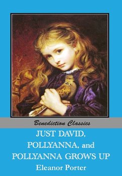 Just David AND Pollyanna AND Pollyanna Grows Up - Porter Eleanor