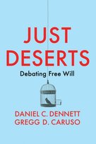 Just Deserts: Debating Free Will Gregg D. Caruso, Daniel C. Dennett