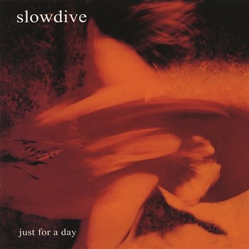 Just For A Day - Slowdive