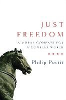 Just Freedom: A Moral Compass for a Complex World - Pettit Philip