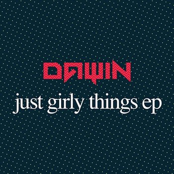 Just Girly Things - Dawin