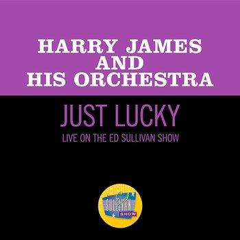 Just Lucky - Harry James & His Orchestra