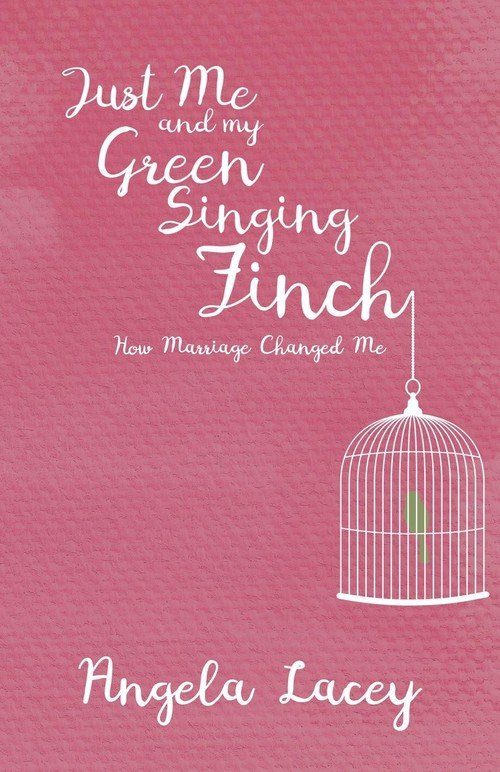 Just Me and my Green Singing Finch - How Marriage Changed Me - Angela
