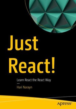 Just React!: Learn React the React Way - Hari Narayn