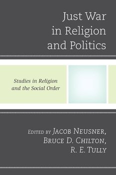 Just War in Religion and Politics - Neusner Jacob