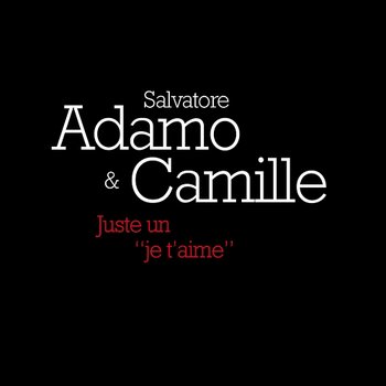 Juste un "Je t'aime" - Salvatore Adamo, Camille