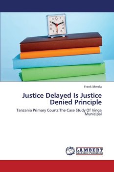 Justice Delayed Is Justice Denied Principle - Mwela Frank