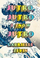 Jutro, jutro i znów jutro Gabrielle Zevin
