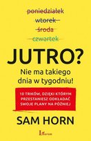Jutro? Nie ma takiego dnia w tygodniu! Horn Sam