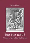 Już bez tabu? Ciąża w polskiej kulturze - ebook PDF - Golus Anna