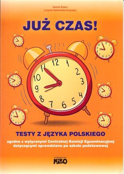 Już czas! Testy z języka polskiego - Szaro Iwona, Sadowska-Kupracz Lucyna