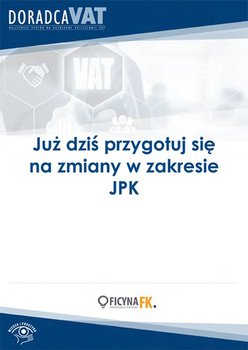 Już dziś przygotuj się na zmiany w zakresie JPK - Opracowanie zbiorowe