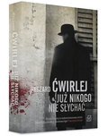 Już nikogo nie słychać. Antoni Fischer. Tom 3 - Ćwirlej Ryszard