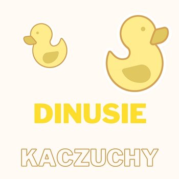 Kaczuchy - Dinusie