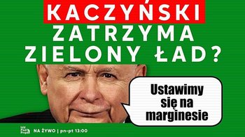 Kaczyński zatrzyma Zielony Ład? - Idź Pod Prąd Nowości - podcast - Opracowanie zbiorowe